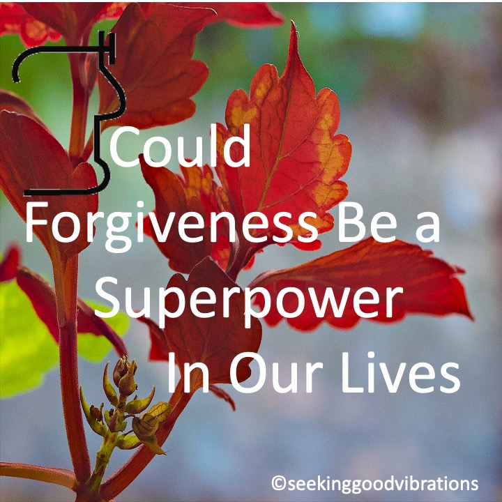 Could Forgiveness Be a Superpower in Our Lives
